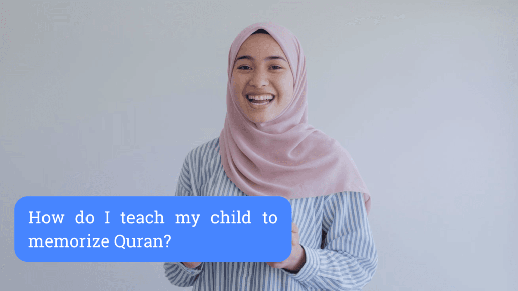 How do I teach my child to memorize Quran