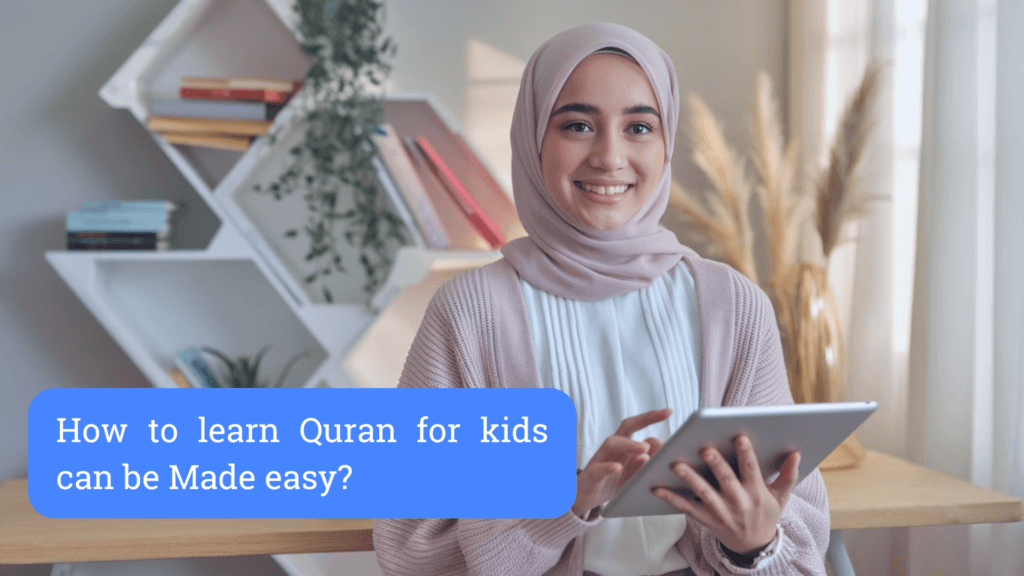 How to learn Quran for kids can be Made easy